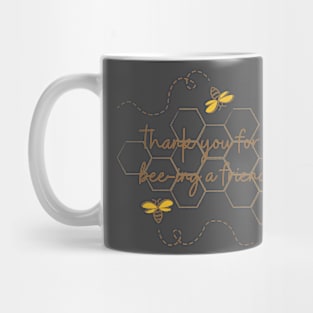 Thank you for bee-ing a friend Mug